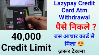 Lazypay Credit Card Atm Withdrawal Test || पैसे निकले ?|40,000 Credit Limit | बस आधार कार्ड से मिला😍