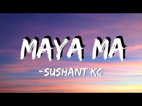 Sushant KC - Maya ma (Lyrics) | Maya ma parechhu ma aja yo k vayo