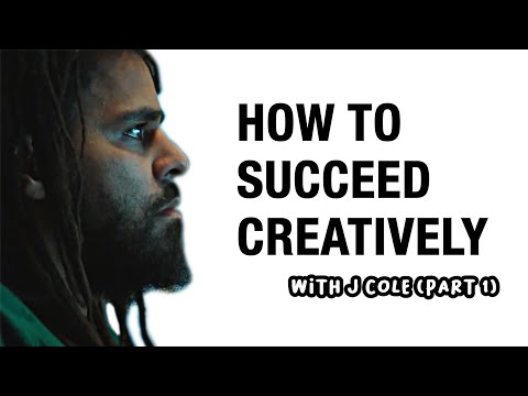 J. COLE - HOW TO SUCCEED CREATIVELY (PART 1)