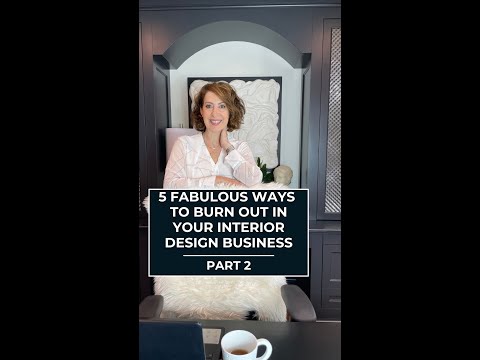 5 Fabulous Ways To Burn Out In Your Interior Design Business -  part 2