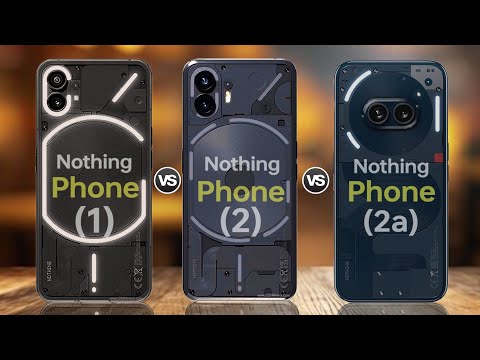 Nothing Phone 1 Vs Nothing Phone 2 Vs Nothing Phone 2a