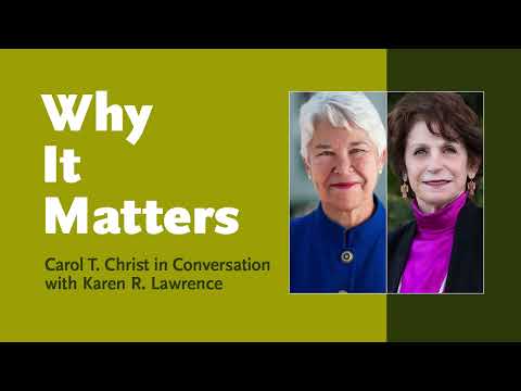 Why It Matters: Carol T. Christ in Conversation with Karen R. Lawrence