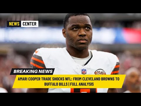 Amari Cooper Trade Shocks NFL: From Cleveland Browns to Buffalo Bills | Full Analysis