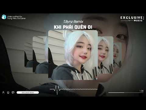 Khi Phải Quên Đi - T.Bynz Remix | Exclusive Remix