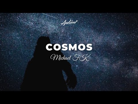 Michael FK - Cosmos [ambient vocal atmospheric]