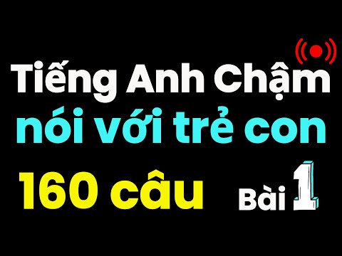 160 Câu Tiếng Anh nói chuyện với Con | Luyện Nghe Tiếng Anh Chậm | Tự Học Tiếng Anh tại Nhà | Bài 1