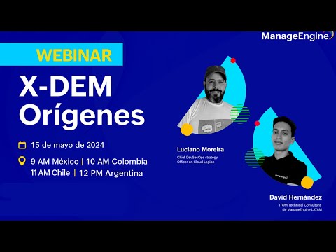 Webinar: X-DEM Orígenes | ManageEngine LATAM