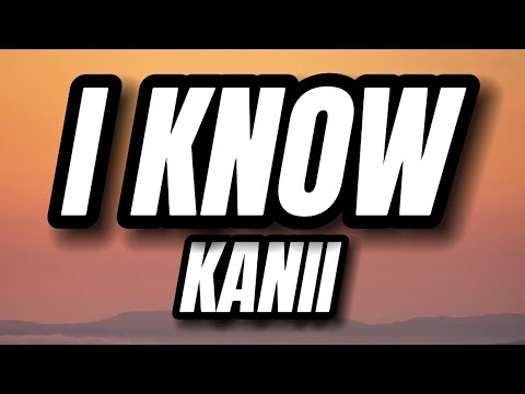 Kanii - I Know (Lyrics) | I f up oh girl I know