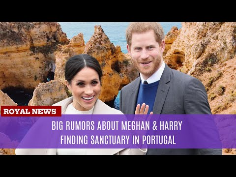 Big Rumors About Meghan & Harry Finding Sanctuary in Portugal