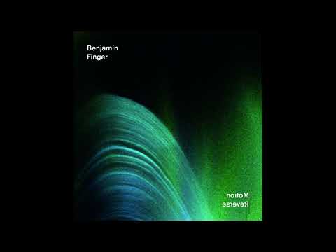 Benjamin Finger || Motion Reverse (2015) Full Album