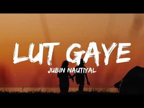 Lut Gaye (lyrics) - Jubin Nautiyal | Manoj Muntashir | Tanishk Bagchi | Emraan Hashmi, Yukti Thareja