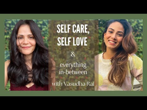 Self Care, Self Love and everything in between with Vasudha Rai❤️👯‍♀️