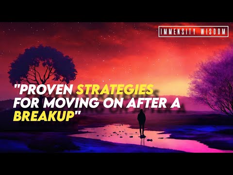 PROVEN STRATEGIES FOR MOVING ON AFTER A BREAKUP"|| OVERCOME A BREAKUP || IMMENSITY WISDOM