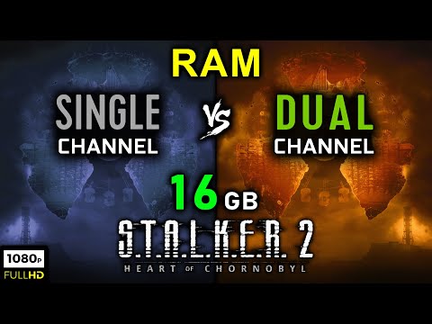 Single channel vs Dual channel - RAM in S.T.A.L.K.E.R. 2: Heart of Chornobyl | 1x16 GB vs 2x8 GB