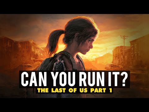 Can Your Gaming PC Run The Last of Us Part 1?