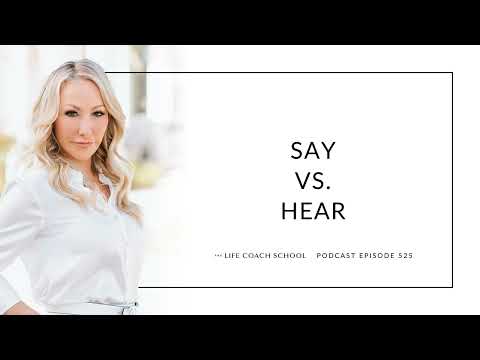 Ep #525: Say vs. Hear