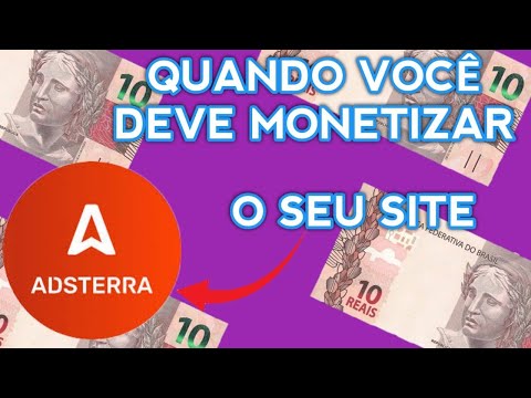 QUANDO VOCÊ DEVE MONETIZAR O SEU SITE COM O ADSTERRA