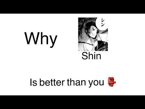 Reasons why shin is better than you (shitpost)