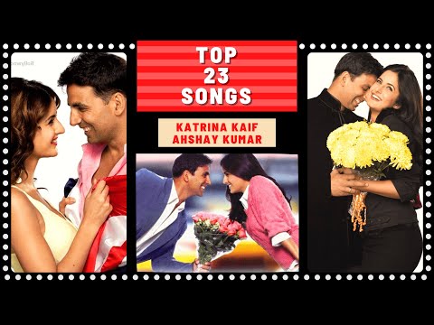 Top 23 KATRINA KAIF & AKSHAY KUMAR Songs