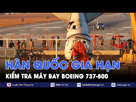 Hàn Quốc: Thêm 1 tuần quyết định kiểm tra đặc biệt đối với tất cả 101 máy bay Boeing 737-800 - VNews