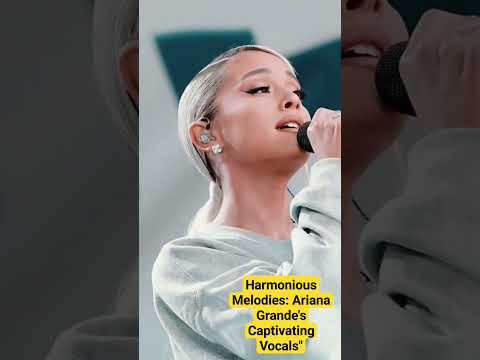 Harmonious Melodies: Ariana Grande's Captivating Vocals