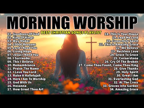 Best Christian Morning Worship Songs -Non Stop Worship Music Playlist- Goodness of God,10000 Reasons