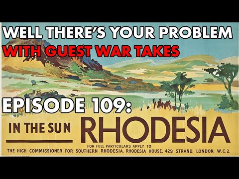 Well There's Your Problem | Episode 109: Rhodesia