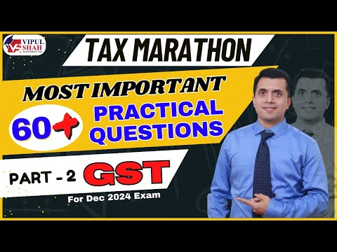 GST Marathon Practical Q & A Part 2 | CA/CS/CMA For Dec 2024 Exam | CMA Vipul Shah