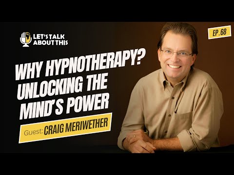 THE BENEFITS OF HYPNOTHERAPY CONVERSATION WITH MEDICAL HYPNOTHERAPIST CRAIG MERIWETHER