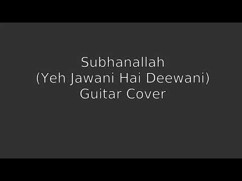 subhanallah (Yeh Jawaani Hai Deewani) Guitar cover