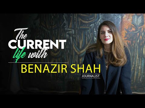 Benazir Shah | The Current Life