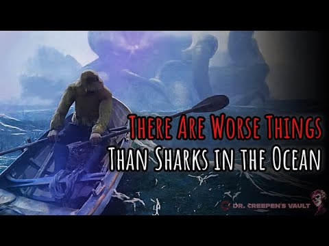 There Are Worse Things Than Sharks in the Ocean | BRILLIANT SEA MONSTER CREEPYPASTA