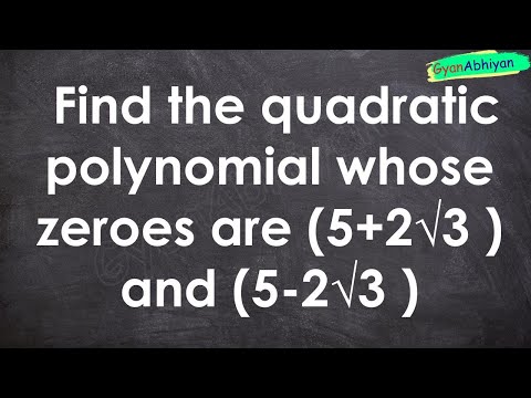 Find the quadratic polynomial whose zeroes are (5+2√3 ) and (5-2√3 )