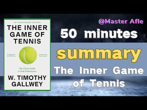 Summary of The Inner Game of Tennis by W. Timothy Gallwey | How to focus, How to trust yourself .