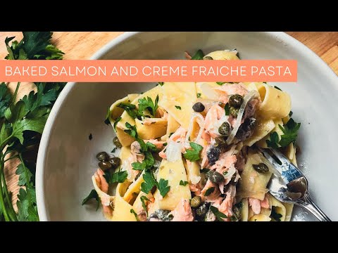 Baked Salmon and Creme Fraiche Pasta