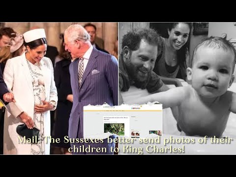 Mail: The Sussexes better send photos of their children to King Charles!