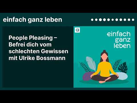 People Pleasing – Befrei dich vom schlechten Gewissen mit Ulrike Bossmann | einfach ganz leben