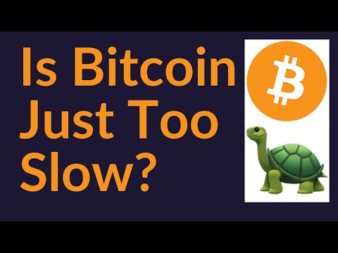 Is Bitcoin Just Too Slow?