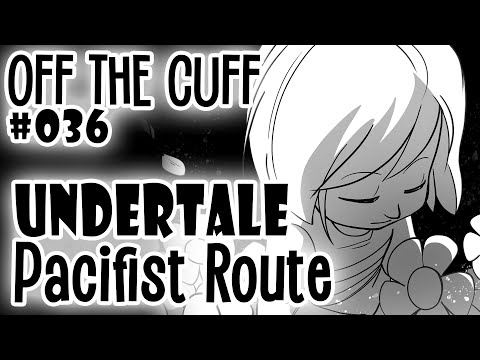 Off the Cuff #036: UNDERTALE Pacifist Route