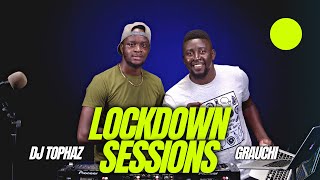 Lockdown Sessions ft Grauchi & Dj Tophaz