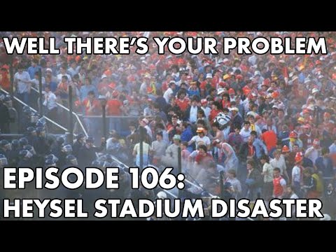 Well There's Your Problem | Episode 106: Heysel Stadium Disaster