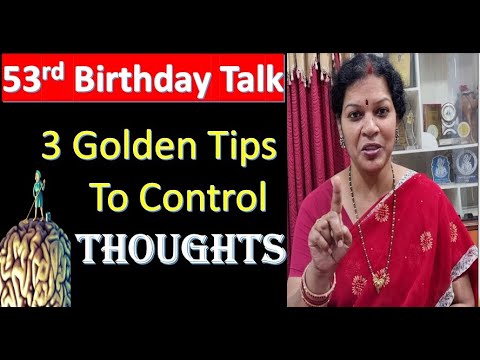 53rd Birthday Special Talk - 3 Golden Tips To Control Thoughts