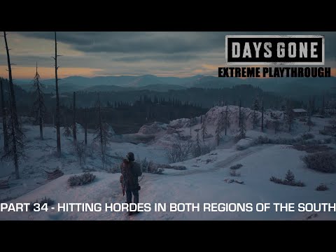 Days Gone - THE EXTREME PLAYTHROUGH / Part 34 - HITTING HORDES IN BOTH REGIONS OF THE SOUTH