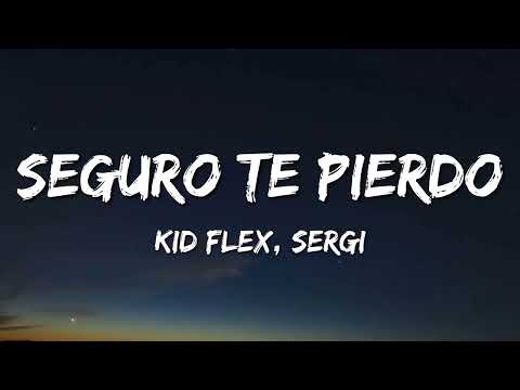 KID FLEX, Sergi – Seguro Te Pierdo (Letra\Lyrics)