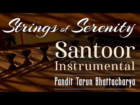 Santoor Instrumental | Indian Classical | Strings of Serenity | Tarun Bhattacharya