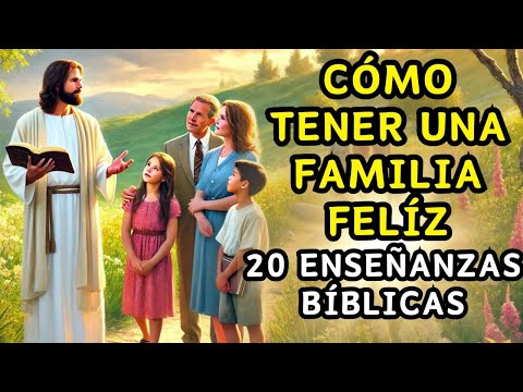 CÓMO TENER UNA FAMILIA FELIZ: 20 Enseñanzas que Transformarán tu HOGAR