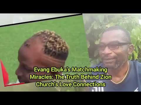 Evang Ebuka’s Matchmaking Miracles: The Truth Behind Zion Church’s Love Connections: