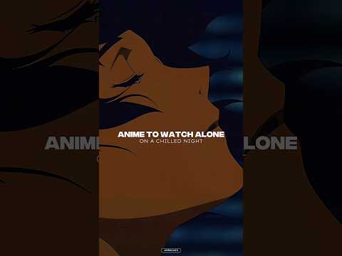 Anime To Watch Alone On A Chilled Night.