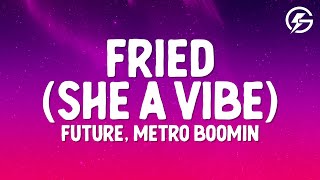 Future, Metro Boomin - Fried (She a Vibe) (Lyrics)