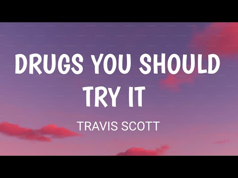 TRAVIS SCOTT - DRUGS YOU SHOULD TRY IT (LYRICS)